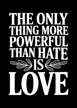 The Only Thing More Powerful Than Hate Is Love