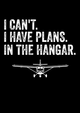 I Can't, I Have Plans In The Hangar
