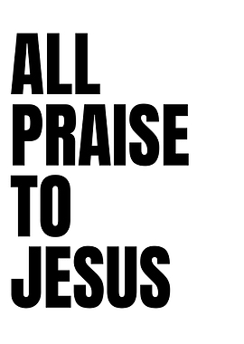 All Praise to Jesus text art