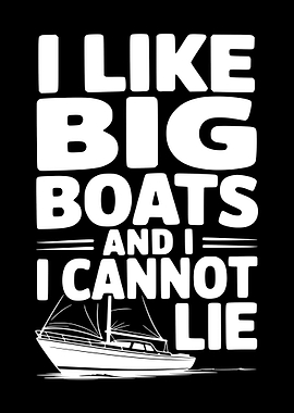 I Like Big Boats And I Cannot Lie