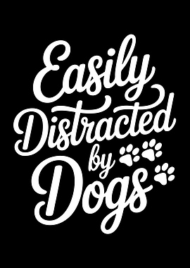 Easily Distracted by Dogs Text Art