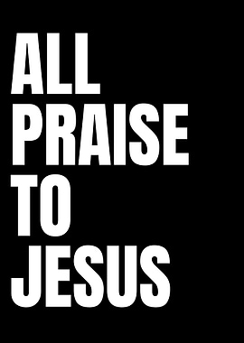 All Praise To Jesus Text Art
