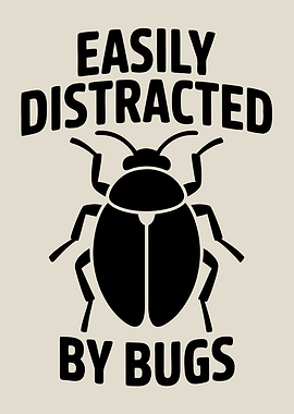 Easily Distracted By Bugs