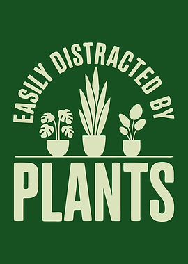 Easily Distracted By Plants