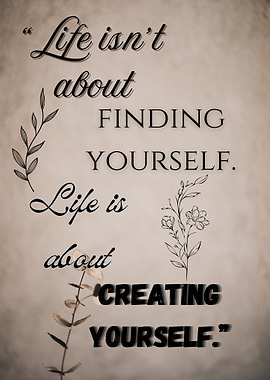 Life is about creating yourself quote