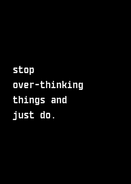 Stop Overthinking Just Do It