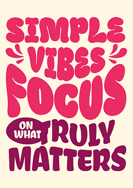 Simple Vibes Focus On What Truly Matters Text Art