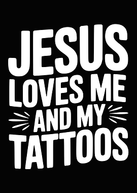 Jesus Loves Me And My Tattoos