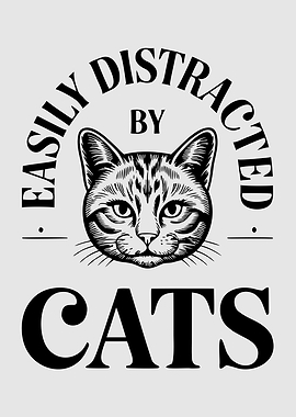 Easily Distracted By Cats