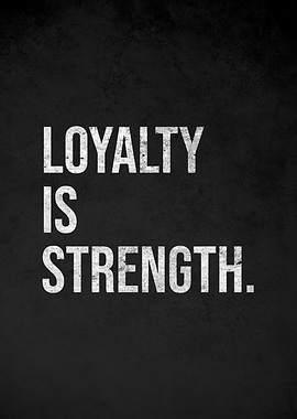 Loyalty is Strength quote