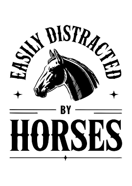 Easily Distracted By Horses