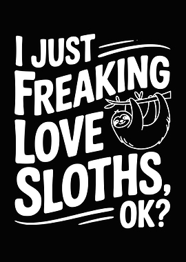 I Just Freaking Love Sloths, OK?