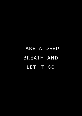 Take a deep breath and let it go