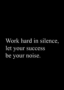 work hard in silence let success be the noise