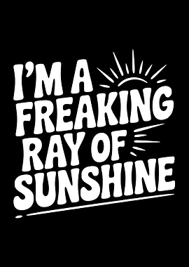 I'm a Freaking Ray of Sunshine