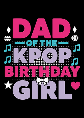 Dad of the Kpop Birthday Girl Poster, Colorful K-Pop Party Wall Art Print