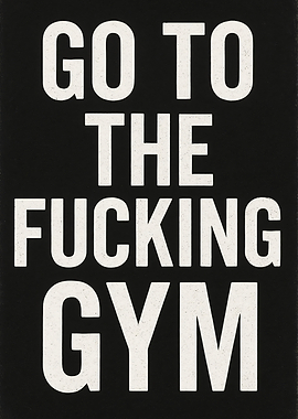 Go To The Fucking Gym