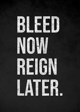 Bleed Now Reign Later Motivational Text