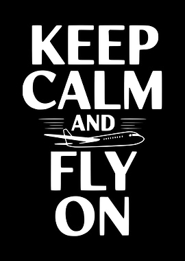 Keep Calm and Fly On