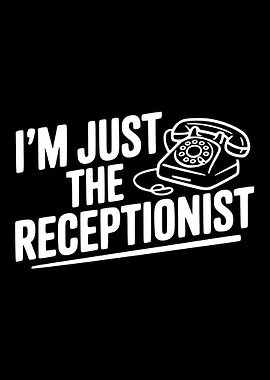 I'm Just The Receptionist Funny Quote