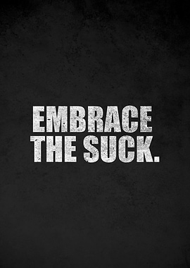 Embrace The Suck Motivational Text Art