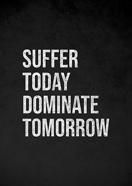 Suffer Today Dominate Tomorrow Text Art