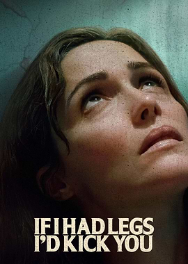 If I Had Legs I'd Kick You Movie Poster
