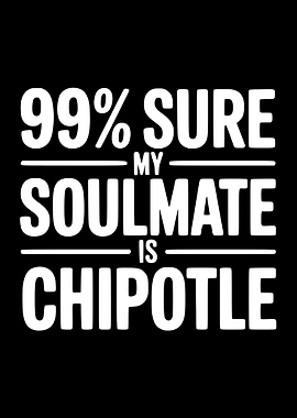 My Soulmate is Chipotle