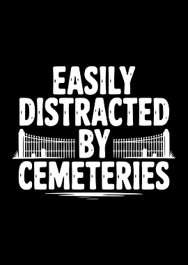 Easily Distracted By Cemeteries Text Art