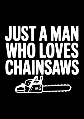 Just a Man Who Loves Chainsaws