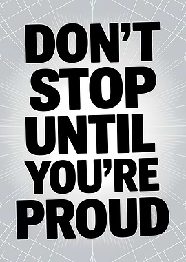 Don't Stop Until You're Proud