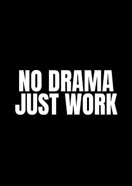 No Drama Just Work