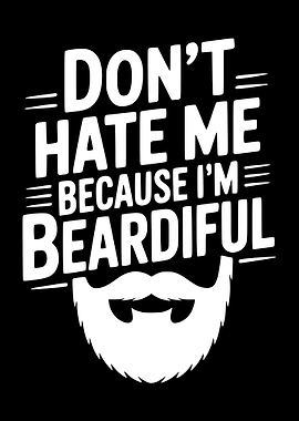 Don't Hate Me Because I'm Beardiful