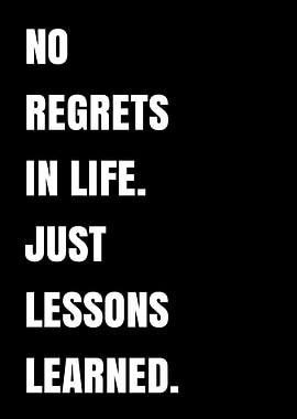 No Regrets In Life Just Lessons Learned