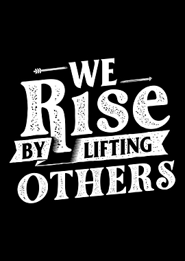 We Rise By Lifting Others Poster, Inspirational Quote Wall Art, Motivational Print