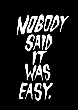 Nobody Said It Was Easy Text Art