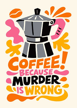 Coffee Because Murder is Wrong