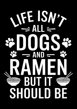 Life Isn't All Dogs and Ramen But It Should Be