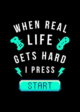 When Real Life Gets Hard I Press Start - Gamer Mode