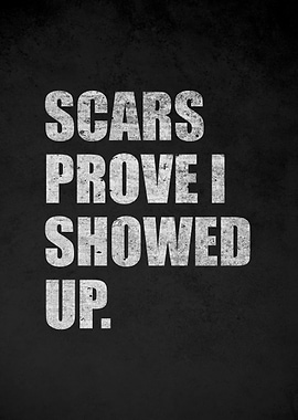 Scars Prove I Showed Up Text Art