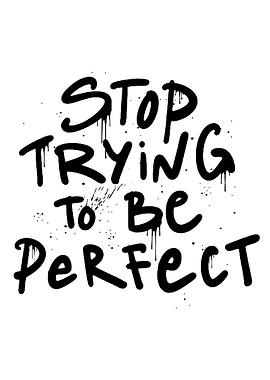 Stop Trying to Be Perfect text art