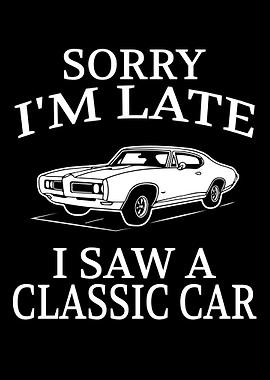 Sorry I'm Late Classic Car