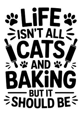 Life Isn't All Cats and Baking