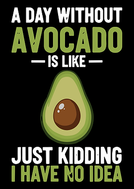 A Day Without Avocado Poster, Funny Avocado Humor Wall Art, Black Background Print