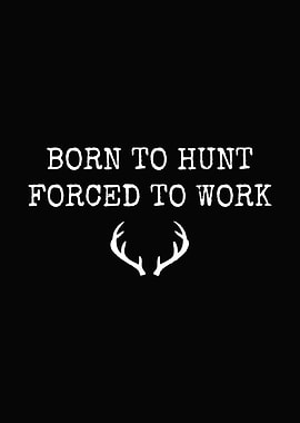 Funny hunting wall art - 'Born to Hunt Forced to Work' rustic man cave poster for hunters