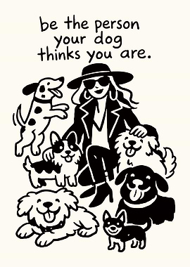 Be the person your dog thinks you are poster