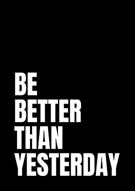 Be Better Than Yesterday