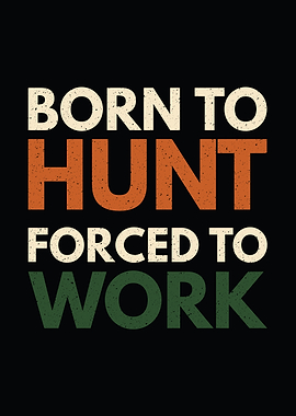 Deer hunting decor - 'Born to Hunt Forced to Work' hunter wall art for cabin and lodge