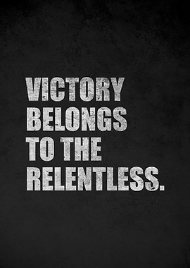Victory Belongs to the Relentless Quote
