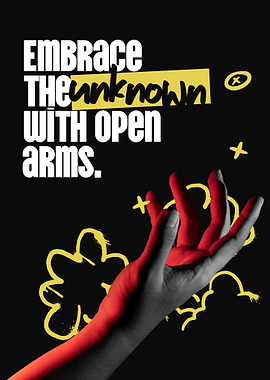 Embrace the Unknown With Open Arms